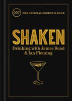 Shaken: Drinking with James Bond and Ian Fleming, the official cocktail book 1784724645 Book Cover