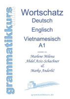 Wörterbuch Deutsch - Englisch -Vietnamesisch A1: Lernwortschatz für die Integrations-Deutschkurs-TeilnehmerInnen aus Vietnam Niveau A1 3732231437 Book Cover