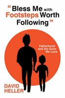 "Bless Me with Footsteps Worth Following": Fatherhood and the Sons We Love 198452321X Book Cover