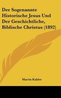 Der Sogenannte Historische Jesus Und Der Geschichtliche, Biblische Christus (1892) 1160071357 Book Cover
