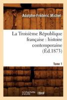 La Troisia]me Ra(c)Publique Franaaise: Histoire Contemporaine. Tome 1 (A0/00d.1873) 2012684572 Book Cover