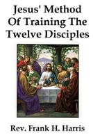 JESUS' METHOD OF TRAINING THE 12 DISCIPLES 1791693725 Book Cover