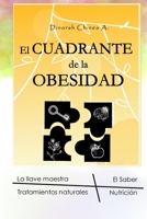 El CUADRANTE de la OBESIDAD: La Llave Maestra – El Saber – Tratamientos Naturales - Nutrición (Spanish Edition) B0874PCG83 Book Cover