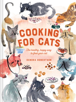 Cooking for Cats: The healthy, happy way to feed your cat 1911624679 Book Cover