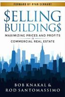 Selling Buildings: Maximizing Prices and Profits in Commercial Real Estate 0983834997 Book Cover