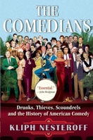 The Comedians: Drunks, Thieves, Scoundrels and the History of American Comedy 0802123988 Book Cover