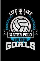 Life is like water Polo you need Goals: Water Polo sports notebooks gift (6x9) Dot Grid notebook to write in 1096477858 Book Cover