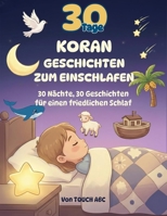 30 Tage Koran-Geschichten zum Einschlafen: Islamische Gute-Nacht-Geschichten für Kinder – Mit Propheten, Tieren und Wundern aus dem Heiligen Koran für ... Schlaf und starke Herzen (German Edition) B0G7ZHP9KG Book Cover