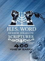 Xpress Hebrew Israelite Scriptures - 400 Years of Slavery Edition: Restored Hebrew KJV Bible (H.I.S. Word) 1733698701 Book Cover