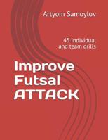 Improve Futsal Attack: 45 individual and team drills 1093920696 Book Cover