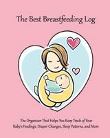 The Best Breastfeeding Log: The Nursing Mom's Companion 1460998634 Book Cover
