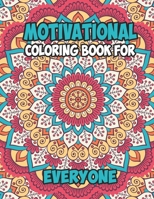 Motivational Coloring Book For Everyone: Inspiring Quotes Coloring Book Pages Designed To Inspire Creativity! Stress Relieving Motivational Coloring B B08VRBW42Y Book Cover