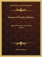 Memoir Of Sarah Lidbetter: Aged Nine Years And A Half 1161895787 Book Cover