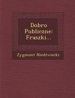 Dobro Publiczne: Fraszki... 1249923557 Book Cover