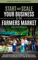 Start and Scale Your Business at the Farmers Market: Proven Tips and Techniques for Any Small Business to Increase Sales and Be Successful B0DXVXKGMG Book Cover