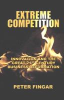 Extreme Competition: Innovation And the Great 21st Century Business Reformation 092965238X Book Cover