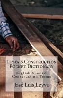Leyva's Construction Pocket Dictionary: English-Spanish Construction Terms 1729793479 Book Cover