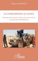 Le terrorisme au Sahel: Dynamique de l'extrémisme violent et lutte anti-terroriste : un regard à partir du Burkina Faso (Harmattan Burkina Faso) (French Edition) 2343186006 Book Cover