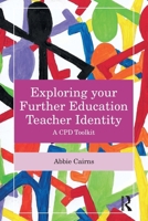 Exploring your Further Education Teacher Identity: A CPD Toolkit 1032803673 Book Cover