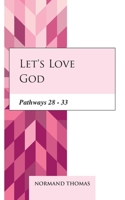 Let's love God: Pathways 28 - 33 B08M8DGP2D Book Cover