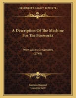 A Description Of The Machine For The Fireworks: With All Its Ornaments 1165876256 Book Cover