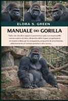 MANUALE DEI GORILLA: Tutto ciò che devi sapere e panoramica sulla cura responsabile: conservazione ed etica, dinamiche delle truppe, progettazione di ... al contatto protetto e (Italian Edition) B0GK1JJFJT Book Cover