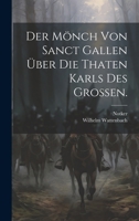 Der M�nch Von Sanct Gallen �ber Die Thaten Karls Des Gro�en. 1021574554 Book Cover