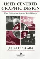 User-Centred Graphic Design: Mass Communication And Social Change 0748406727 Book Cover