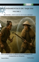 Les Fondamentaux du Taijutsu: Volume 2: RYTHME, DISTANCE ET TAI SABAKI pour comprendre le déplacement stratégique et l'adaptation en ninjutsu 2982369974 Book Cover