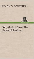 Darry the Life Saver; Or, the Heroes of the Coast 1515359158 Book Cover