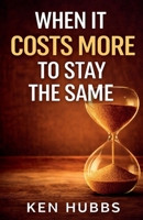 When It Costs More To Stay The Same B0GGQPLNDF Book Cover
