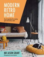 Modern Retro Home: Tips and Inspiration for Creating Great Mid-Century Styles 1742709923 Book Cover