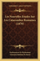 Les Nouvelles Etudes Sur Les Catacombes Romaines (1870) 1167707788 Book Cover