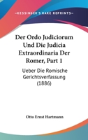 Der Ordo Judiciorum Und Die Judicia Extraordinaria Der Romer, Part 1: Ueber Die Romische Gerichtsverfassung (1886) 1168160618 Book Cover