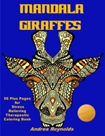 Mandala Giraffes: 50 Plus Pages for Stress Relieving Therapeutic Coloring Book 1970106425 Book Cover