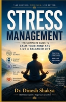 Stress Management: The Complete Guide to Calm Your Mind and Live a Balanced Life B0HC3P556M Book Cover