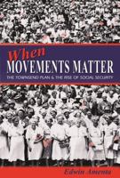 When Movements Matter: The Townsend Plan and the Rise of Social Security (Princeton Studies in American Politics) 0691138265 Book Cover