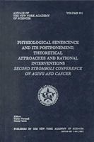Physiological Senescence and Its Postponement: Theoretical Approaches and Rational Interventions : Second Stromboli Conference on Aging and Cancer (Annals of the New York Academy of Sciences) 0897666518 Book Cover