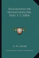 Biographische Miniaturbilder, Part 1-2 (1884) 1160328722 Book Cover