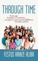 Through Time: To the Sage. Everyday Is a Revelation, Everyday Is a Path Towards Fulfillment, Everyday Is Poetry 1477225471 Book Cover