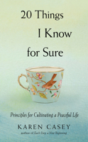 20 Things I Know for Sure: Principles for Cultivating a Peaceful Life 1573247448 Book Cover