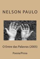 O Entre das Palavras (2005): Poesia/Prosa 1500317098 Book Cover