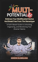 Multipotentialite : Embrace Your Multifaceted Genius And Break Free From The Stereotype: A Faith-Based Guide to Unlocking, Organizing, and Monetizing Your Diverse Talents B0FB2PR59Q Book Cover