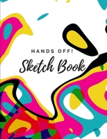 Hands off! Sketch Book : 8. 5 X 11 Artist Large Blank 400 Page Sketchbook for Sketching, Drawing, Doodling, Notes and More. for Children, Teens and Adults 1706853645 Book Cover