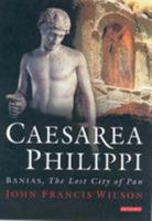 Caesarea Philippi: Banias, The Lost City of Pan 1850434409 Book Cover