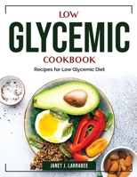 Low Glycemic Cookbook: Recipes for Low Glycemic Diet 1804384275 Book Cover