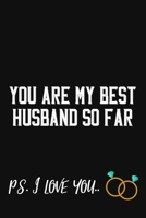 You Are My Favorite Husband So Far P.S I Love You: Funny Journal Husband / Appreciation Gift / Unique Alternative To A Card For Him ( 6 x 9 - 120 Blank Lined Pages ) 1699018405 Book Cover