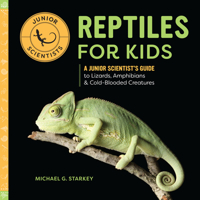 Reptiles for Kids: A Junior Scientist's Guide to Lizards, Amphibians, and Cold-Blooded Creatures 1647396492 Book Cover