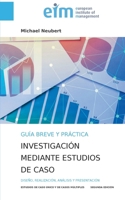 Guía breve y práctica para la investigación mediante estudios de caso: Diseño, realización, análisis y presentación de estudios de caso único y de casos múltiples (Spanish Edition) 3696778273 Book Cover