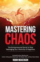 Mastering Chaos: The Entrepreneurial Secret to Stop Sabotaging Your Hierarchy of Happiness 194352632X Book Cover